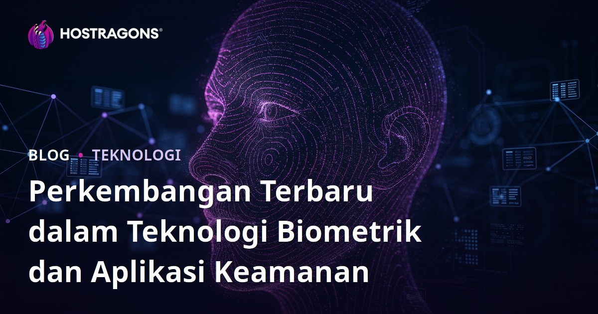 Perkembangan Terbaru dalam Teknologi Biometrik dan Aplikasi Keamanan