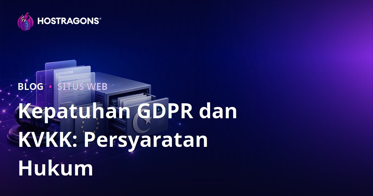 Kepatuhan GDPR dan KVKK: Persyaratan Hukum