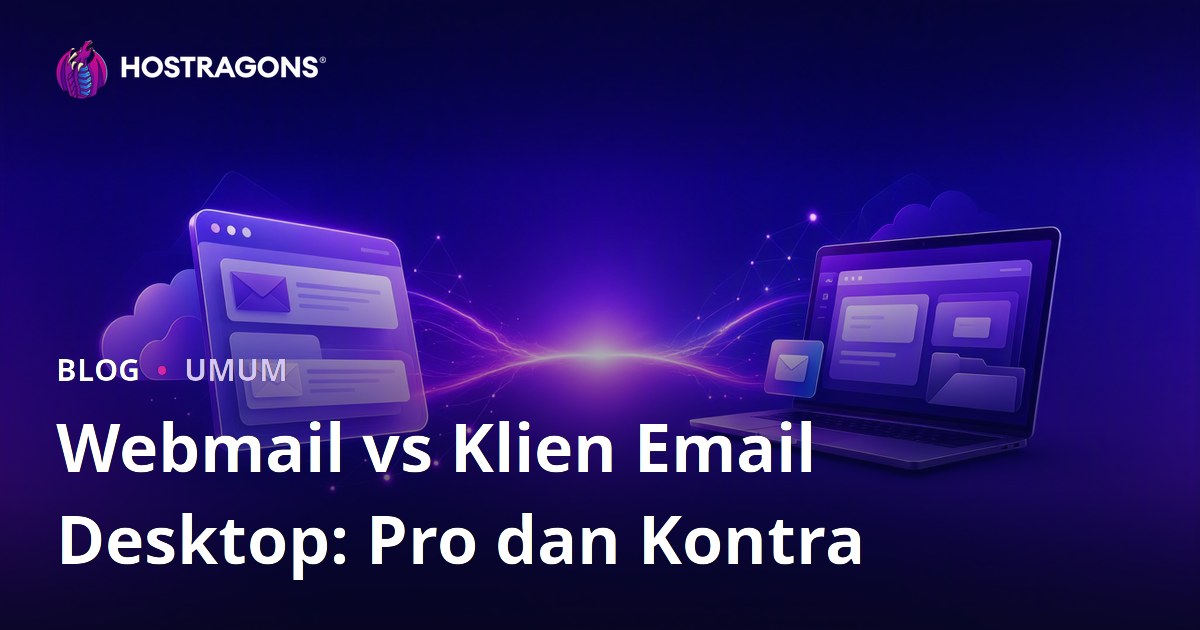 Webmail vs Klien Email Desktop: Pro dan Kontra