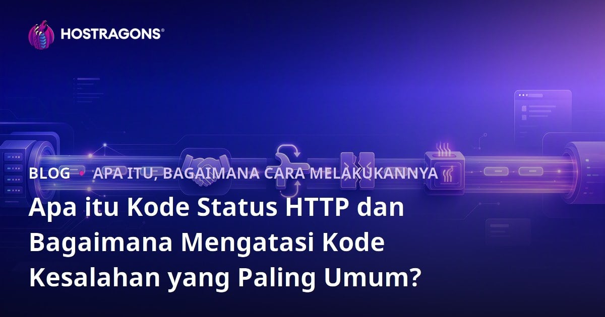 Apa itu Kode Status HTTP dan Bagaimana Mengatasi Kode Kesalahan yang Paling Umum?