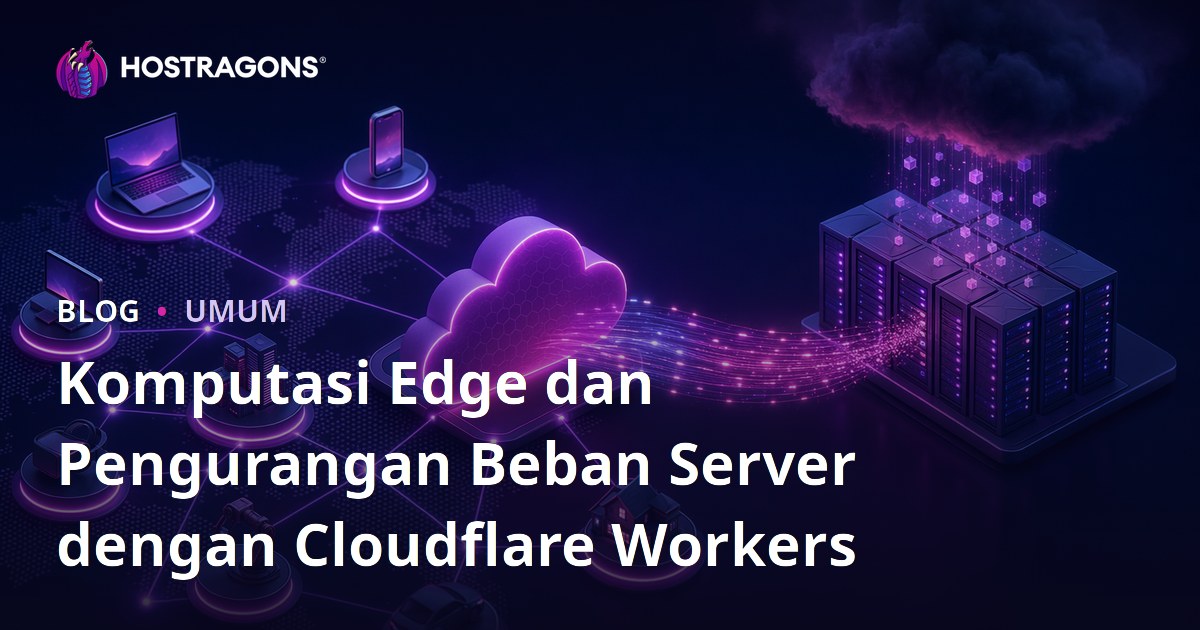 Komputasi Edge dan Pengurangan Beban Server dengan Cloudflare Workers