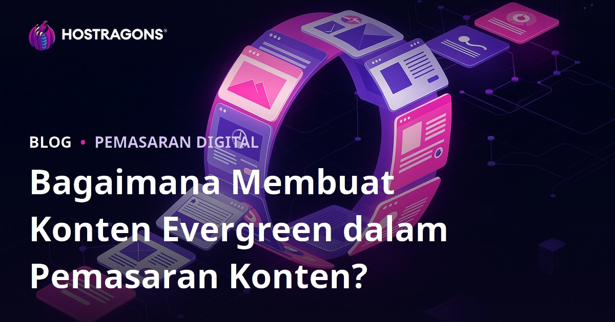Bagaimana Membuat Konten Evergreen dalam Pemasaran Konten?