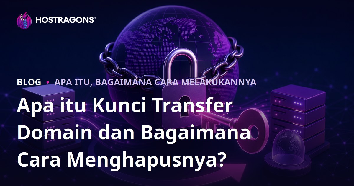Apa itu Kunci Transfer Domain dan Bagaimana Cara Menghapusnya?