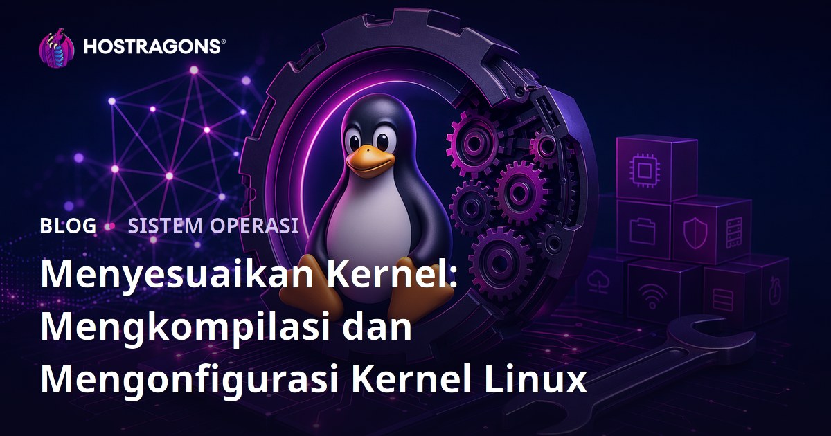 Menyesuaikan Kernel: Mengkompilasi dan Mengonfigurasi Kernel Linux