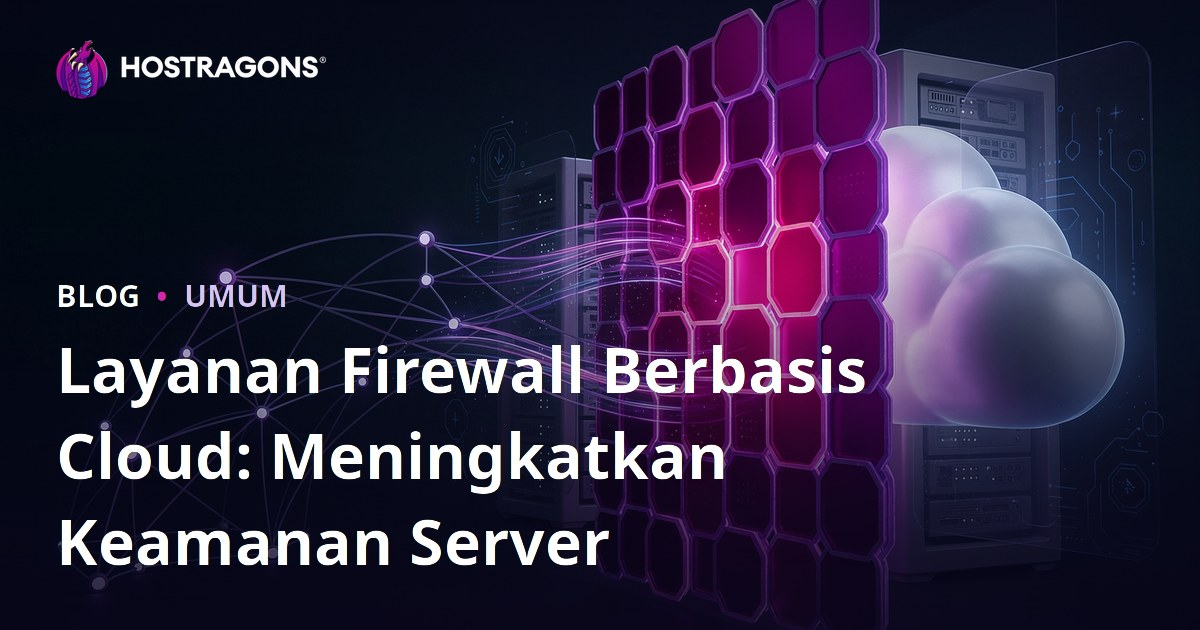 Layanan Firewall Berbasis Cloud: Meningkatkan Keamanan Server