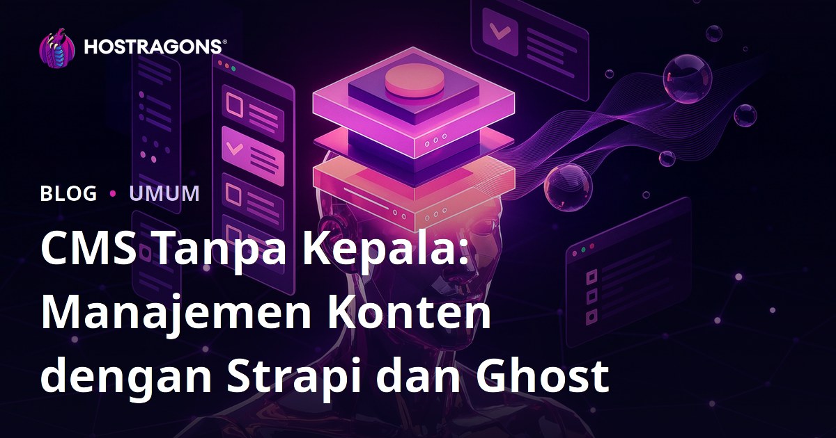 CMS Tanpa Kepala: Manajemen Konten dengan Strapi dan Ghost
