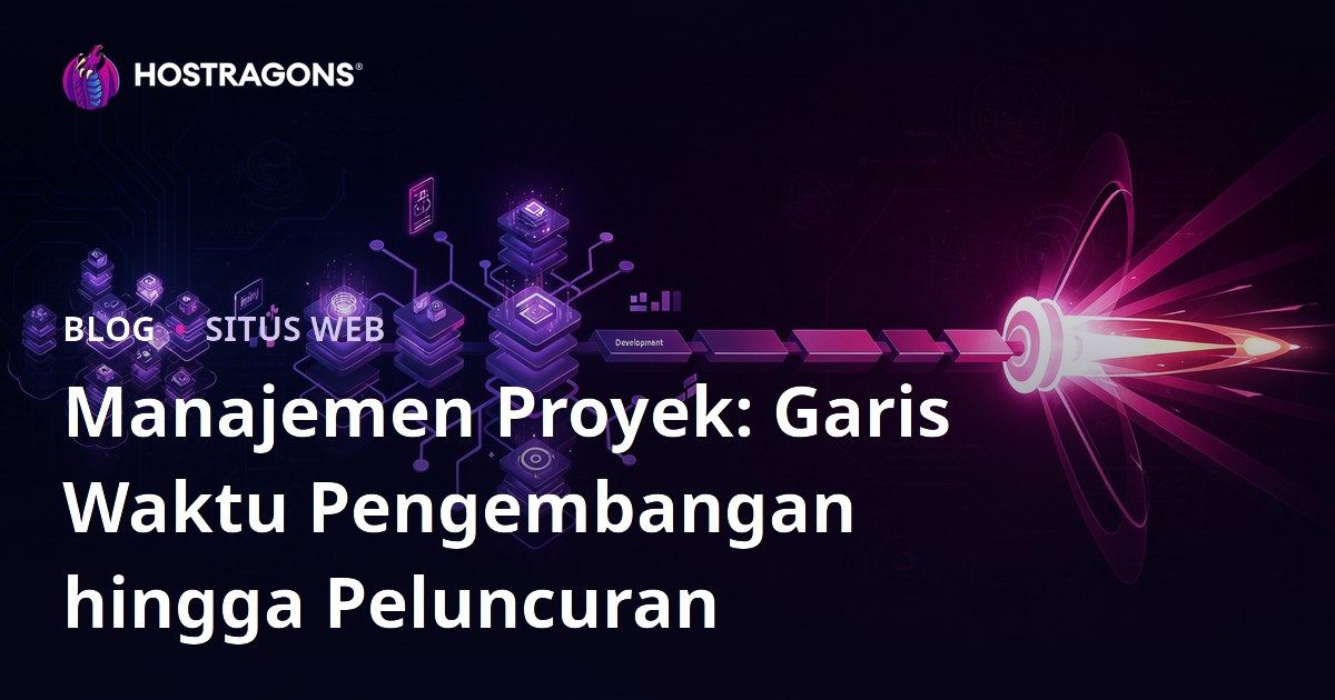 Manajemen Proyek: Garis Waktu Pengembangan hingga Peluncuran