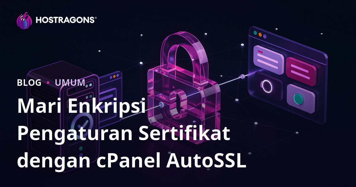 Mari Enkripsi Pengaturan Sertifikat dengan cPanel AutoSSL