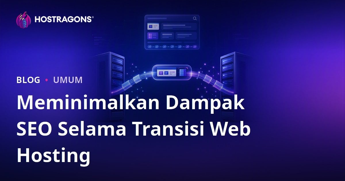 Meminimalkan Dampak SEO Selama Transisi Web Hosting