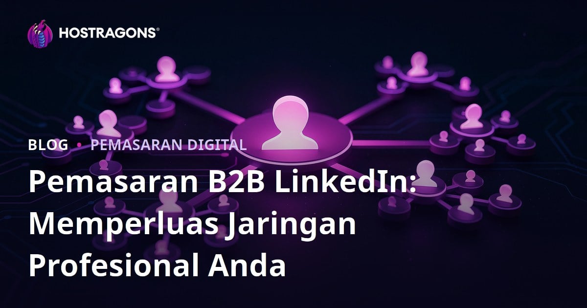Pemasaran B2B LinkedIn: Memperluas Jaringan Profesional Anda