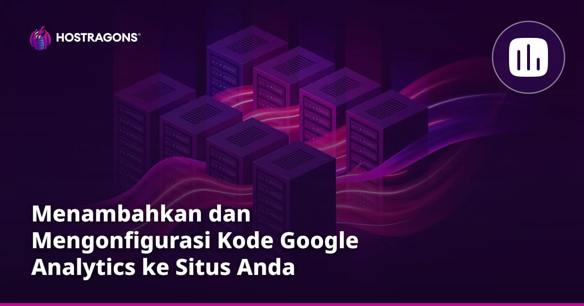 Menambahkan dan Mengonfigurasi Kode Google Analytics ke Situs Anda