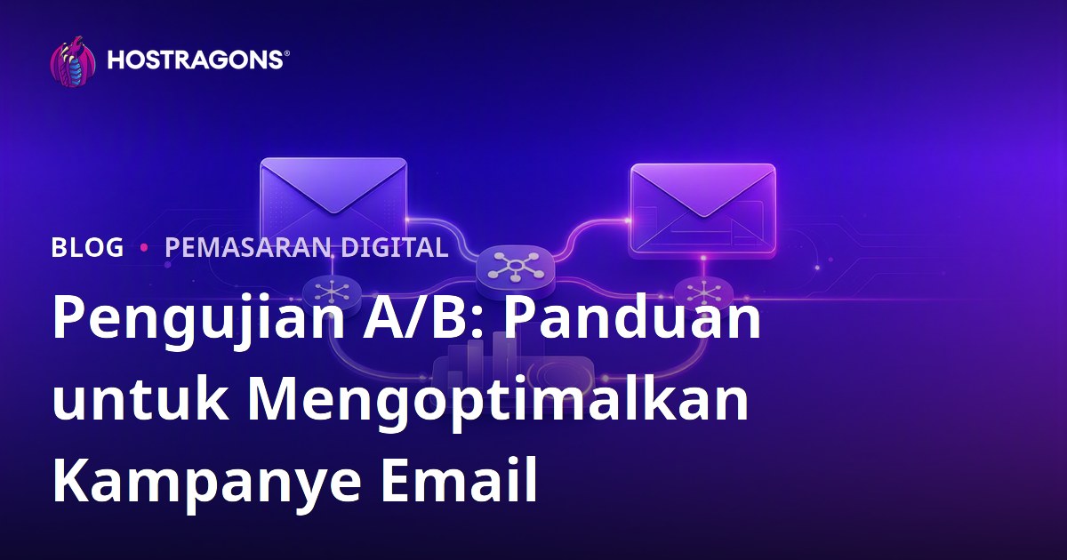 Pengujian A/B: Panduan untuk Mengoptimalkan Kampanye Email