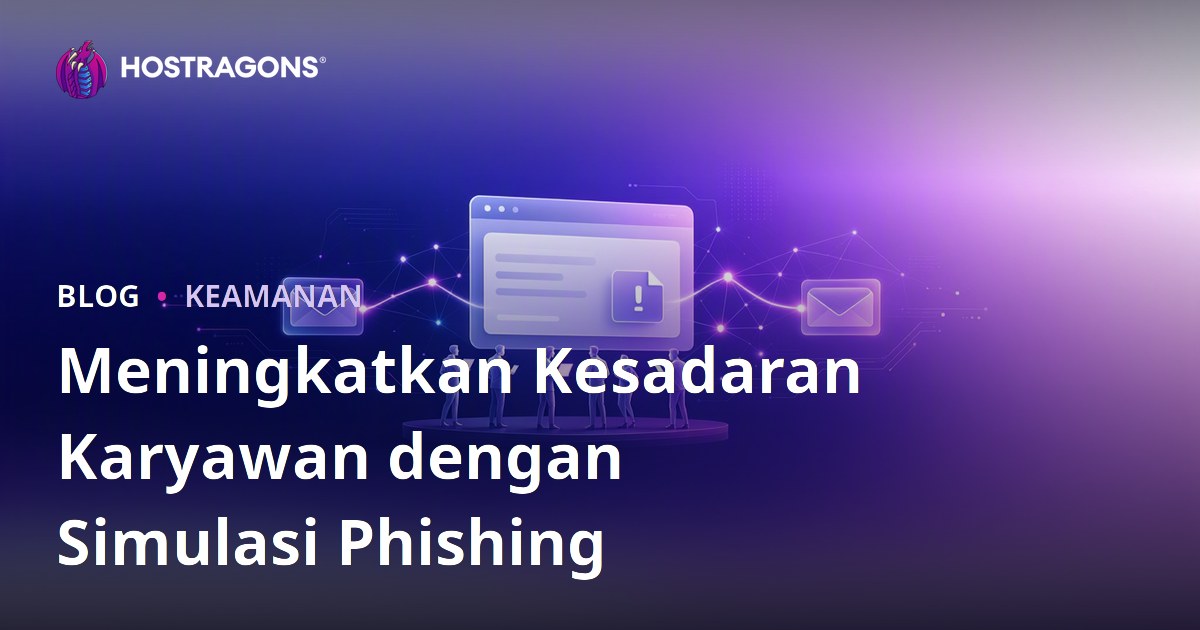 Meningkatkan Kesadaran Karyawan dengan Simulasi Phishing