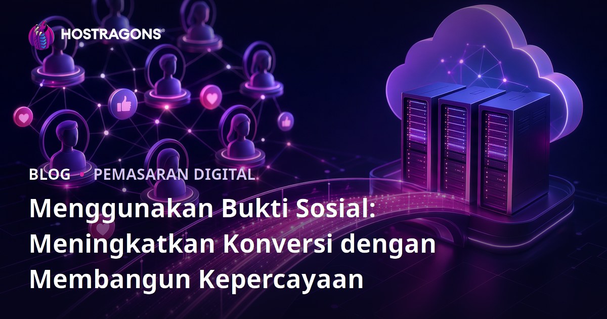 Menggunakan Bukti Sosial: Meningkatkan Konversi dengan Membangun Kepercayaan