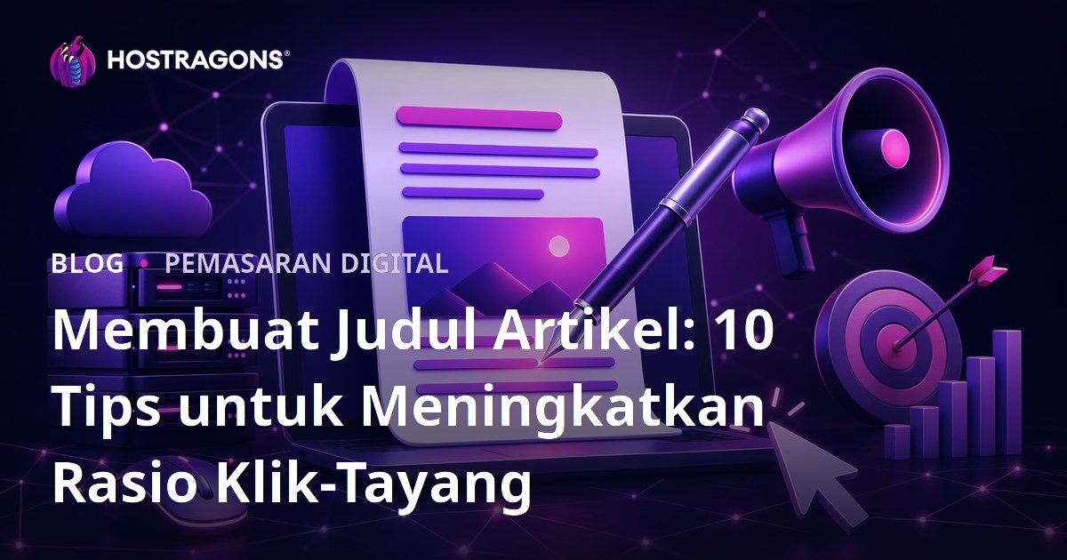 Membuat Judul Artikel: 10 Tips untuk Meningkatkan Rasio Klik-Tayang