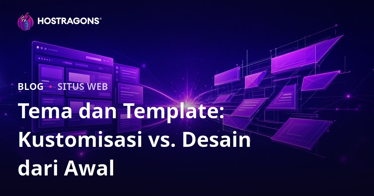 Tema dan Template: Kustomisasi vs. Desain dari Awal