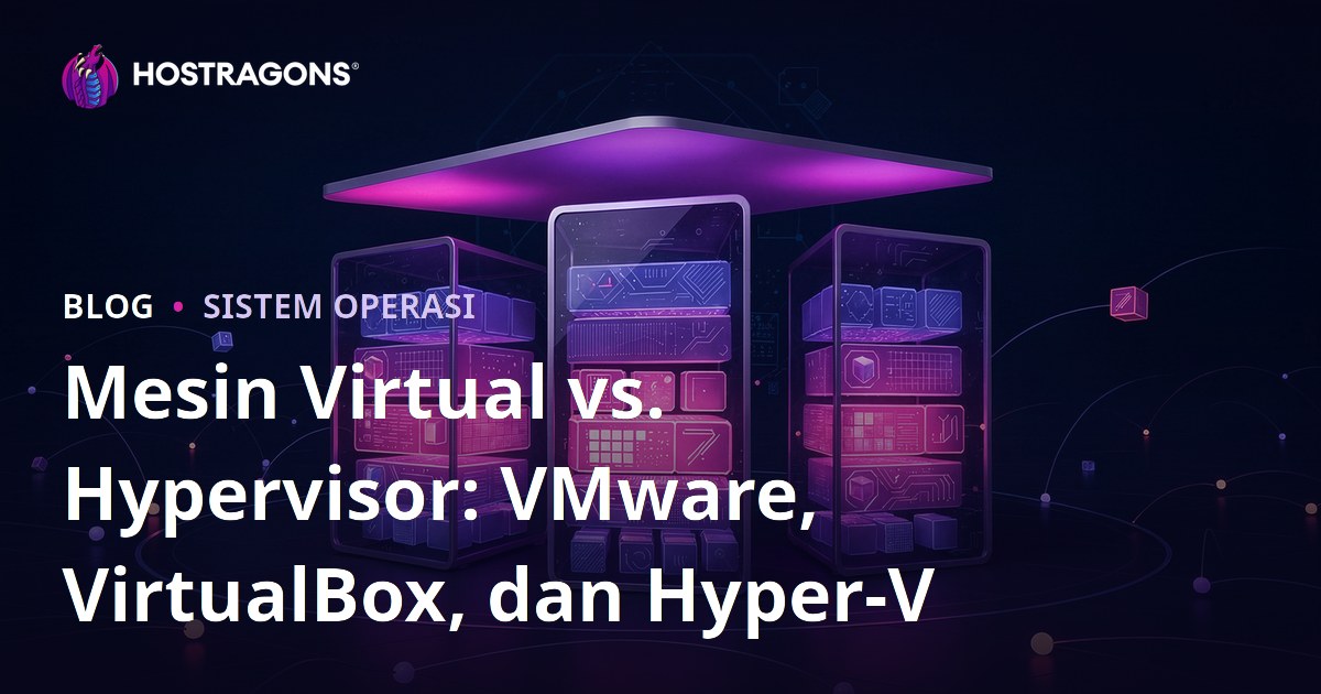 Mesin Virtual vs. Hypervisor: VMware, VirtualBox, dan Hyper-V