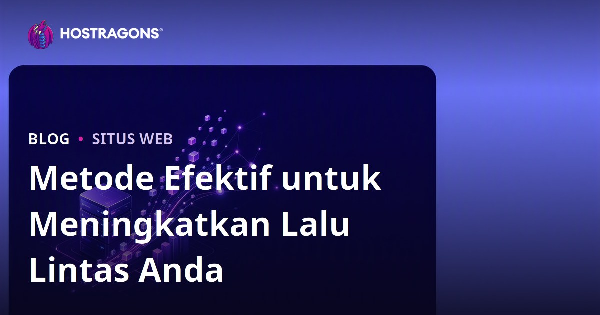 Metode Efektif untuk Meningkatkan Lalu Lintas Anda