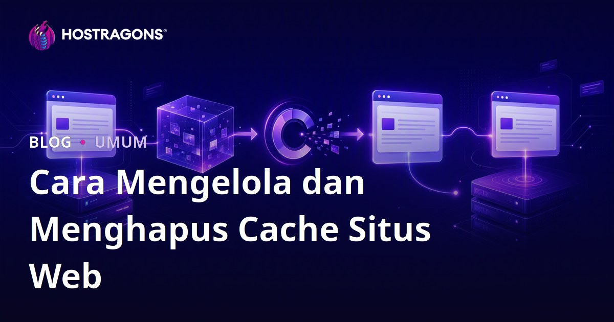 Cara Mengelola dan Menghapus Cache Situs Web