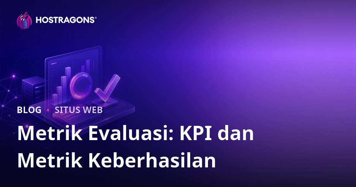 Metrik Evaluasi: KPI dan Metrik Keberhasilan