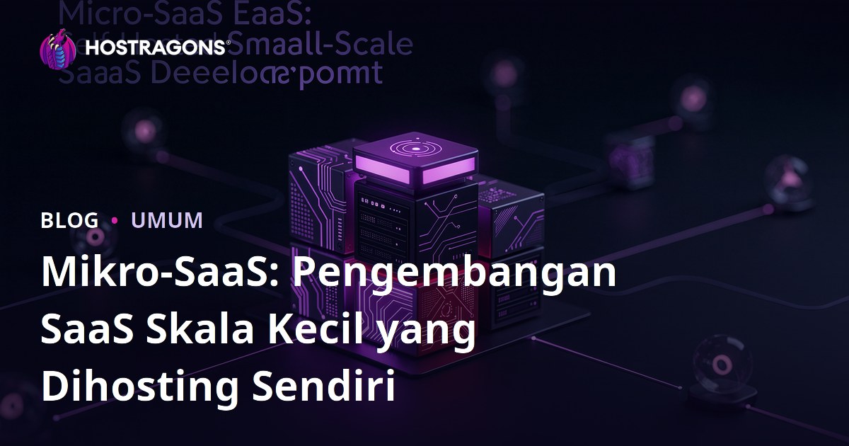 Mikro-SaaS: Pengembangan SaaS Skala Kecil yang Dihosting Sendiri