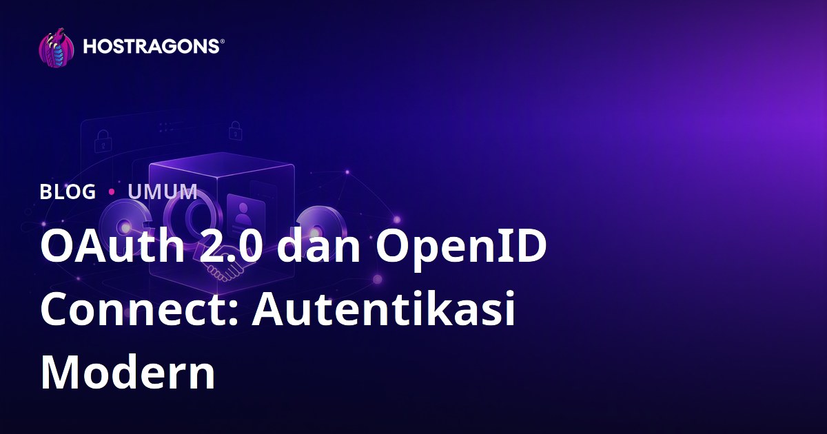 OAuth 2.0 dan OpenID Connect: Autentikasi Modern