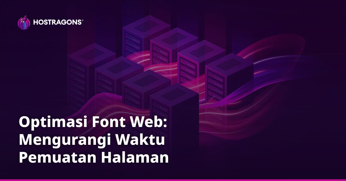 Optimasi Font Web: Mengurangi Waktu Pemuatan Halaman
