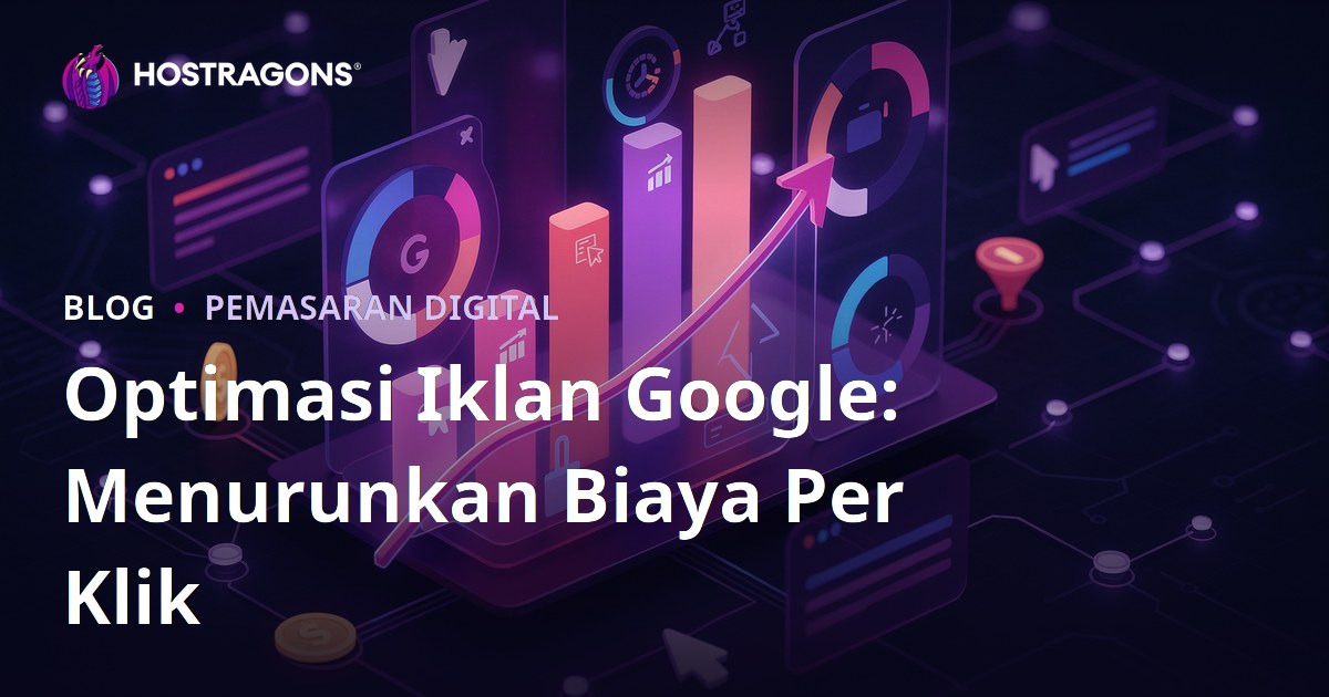 Optimasi Iklan Google: Menurunkan Biaya Per Klik