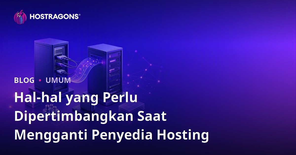Hal-hal yang Perlu Dipertimbangkan Saat Mengganti Penyedia Hosting