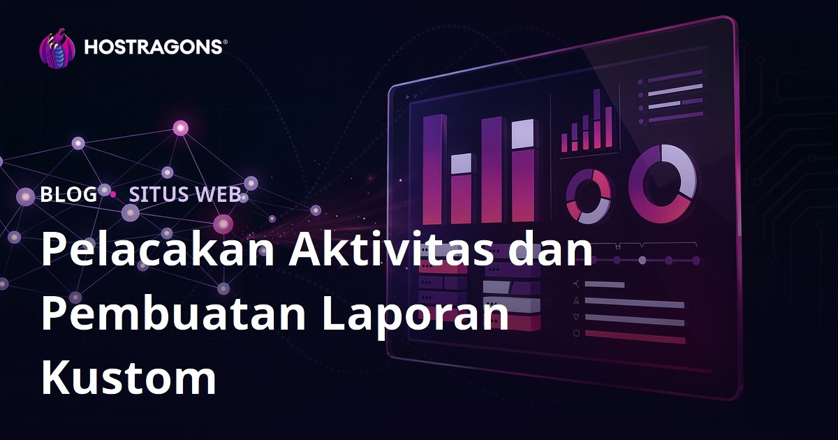 Pelacakan Aktivitas dan Pembuatan Laporan Kustom