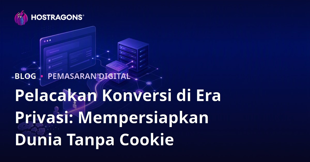 Pelacakan Konversi di Era Privasi: Mempersiapkan Dunia Tanpa Cookie