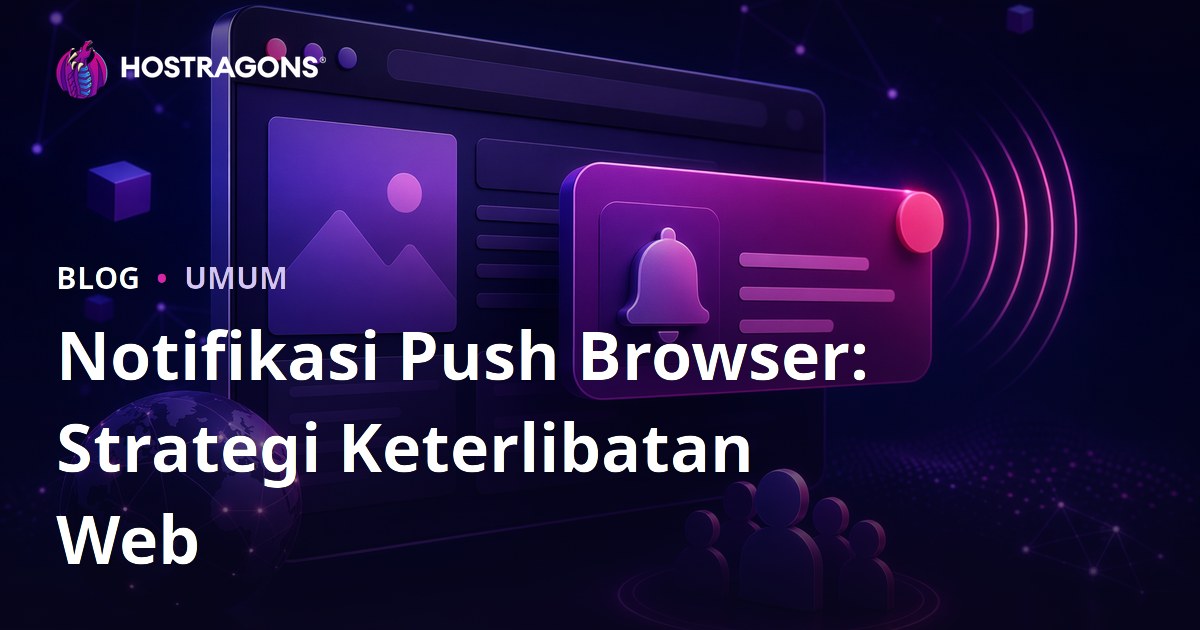 Notifikasi Push Browser: Strategi Keterlibatan Web