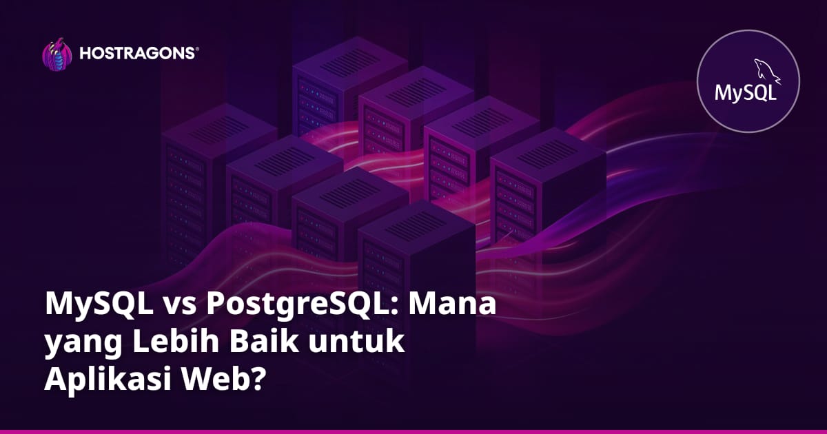 MySQL vs PostgreSQL: Mana yang Lebih Baik untuk Aplikasi Web?