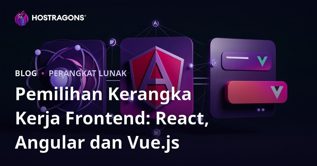 Pemilihan Kerangka Kerja Frontend: React, Angular dan Vue.js