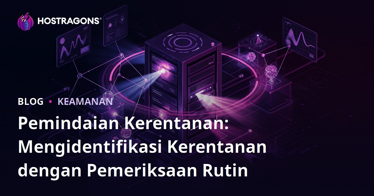 Pemindaian Kerentanan: Mengidentifikasi Kerentanan dengan Pemeriksaan Rutin
