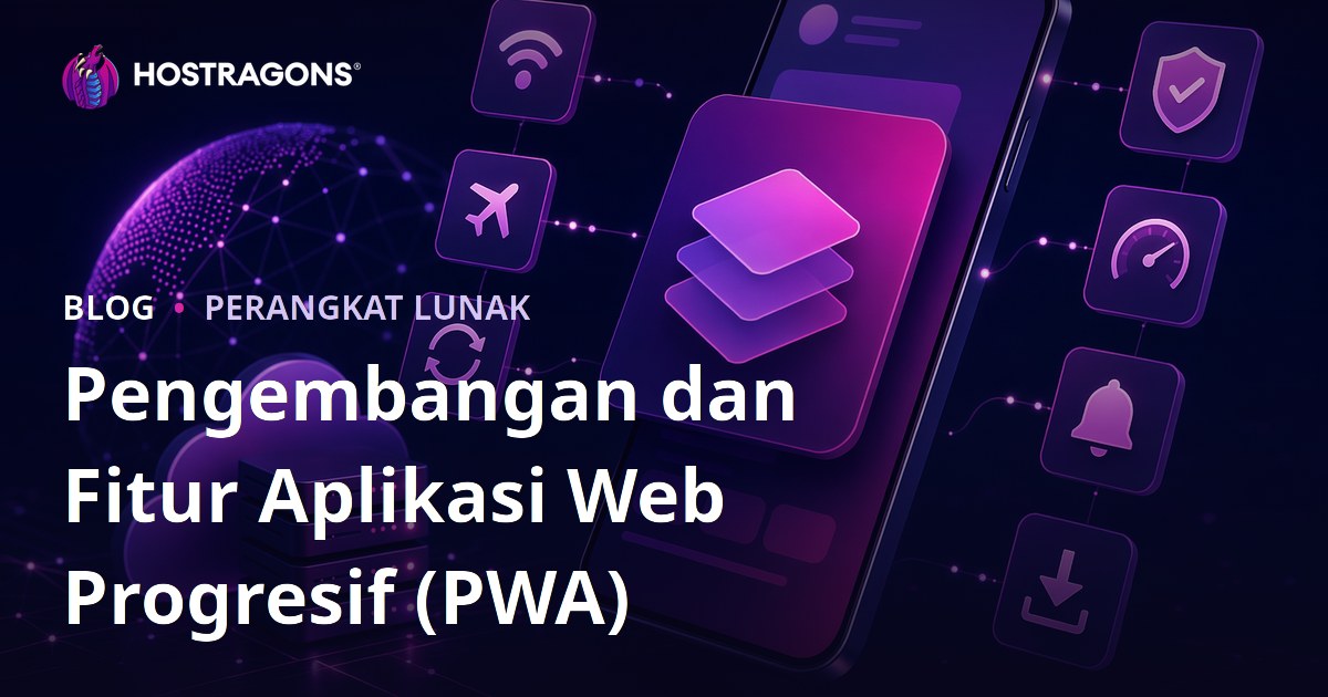Pengembangan dan Fitur Aplikasi Web Progresif (PWA)
