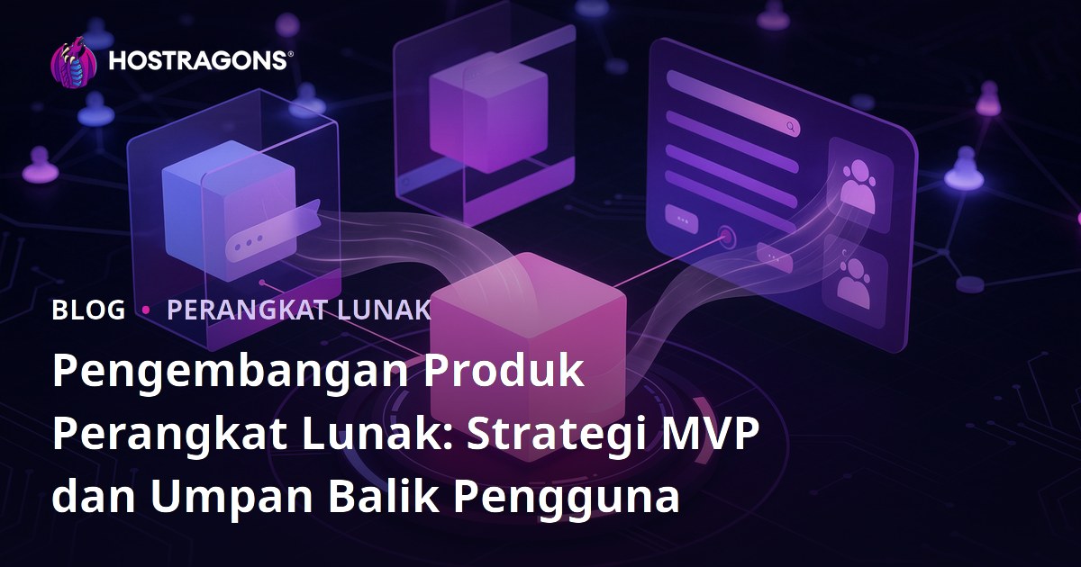 Pengembangan Produk Perangkat Lunak: Strategi MVP dan Umpan Balik Pengguna