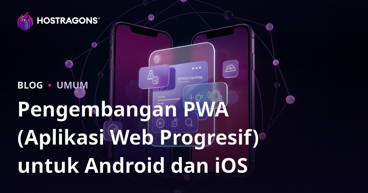 Pengembangan PWA (Aplikasi Web Progresif) untuk Android dan iOS