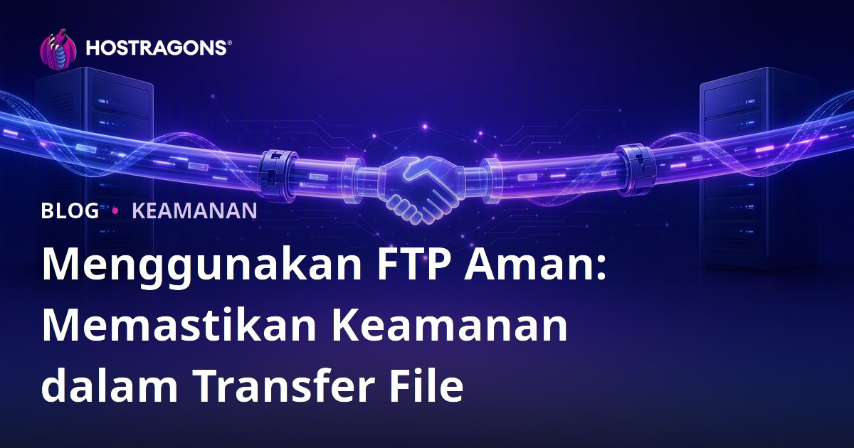 Menggunakan FTP Aman: Memastikan Keamanan dalam Transfer File