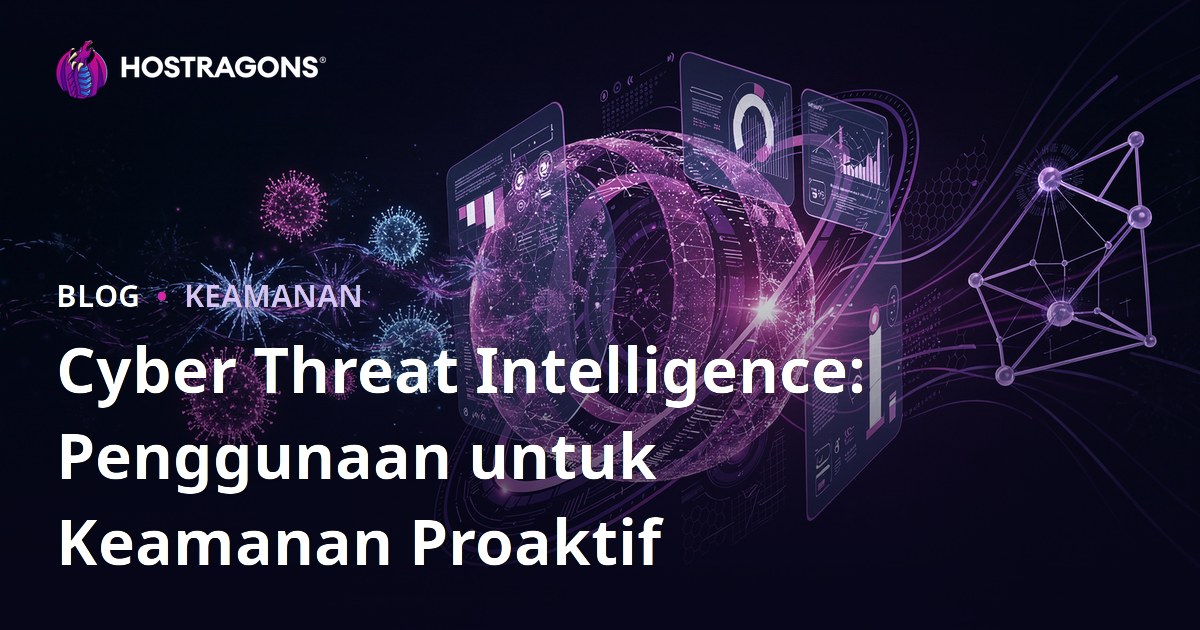 Cyber Threat Intelligence: Penggunaan untuk Keamanan Proaktif