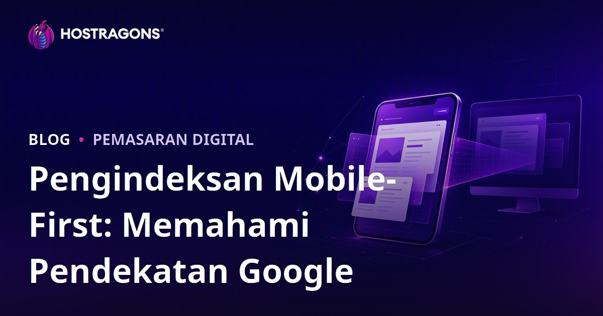 Pengindeksan Mobile-First: Memahami Pendekatan Google