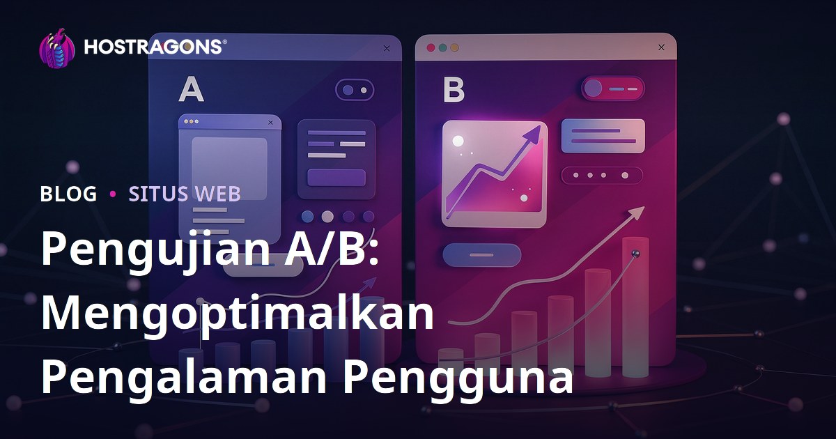 Pengujian A/B: Mengoptimalkan Pengalaman Pengguna