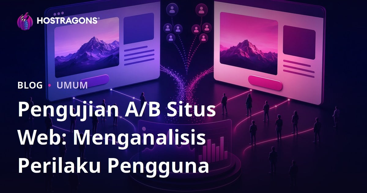 Pengujian A/B Situs Web: Menganalisis Perilaku Pengguna