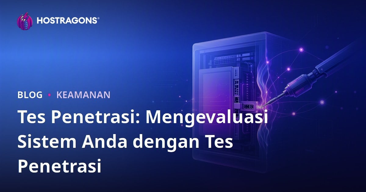 Tes Penetrasi: Mengevaluasi Sistem Anda dengan Tes Penetrasi