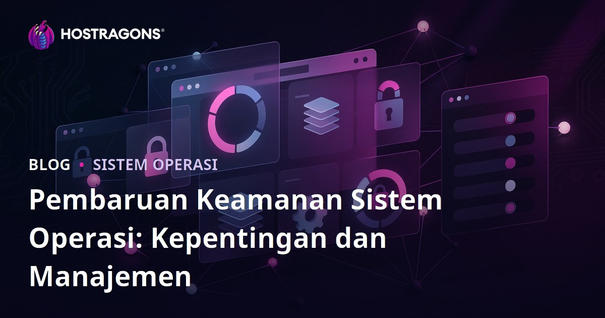 Pembaruan Keamanan Sistem Operasi: Kepentingan dan Manajemen
