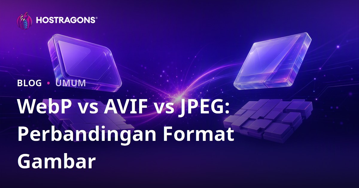 WebP vs AVIF vs JPEG: Perbandingan Format Gambar