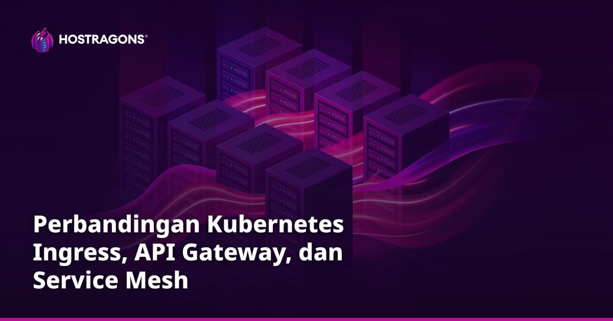 Perbandingan Kubernetes Ingress, API Gateway, dan Service Mesh