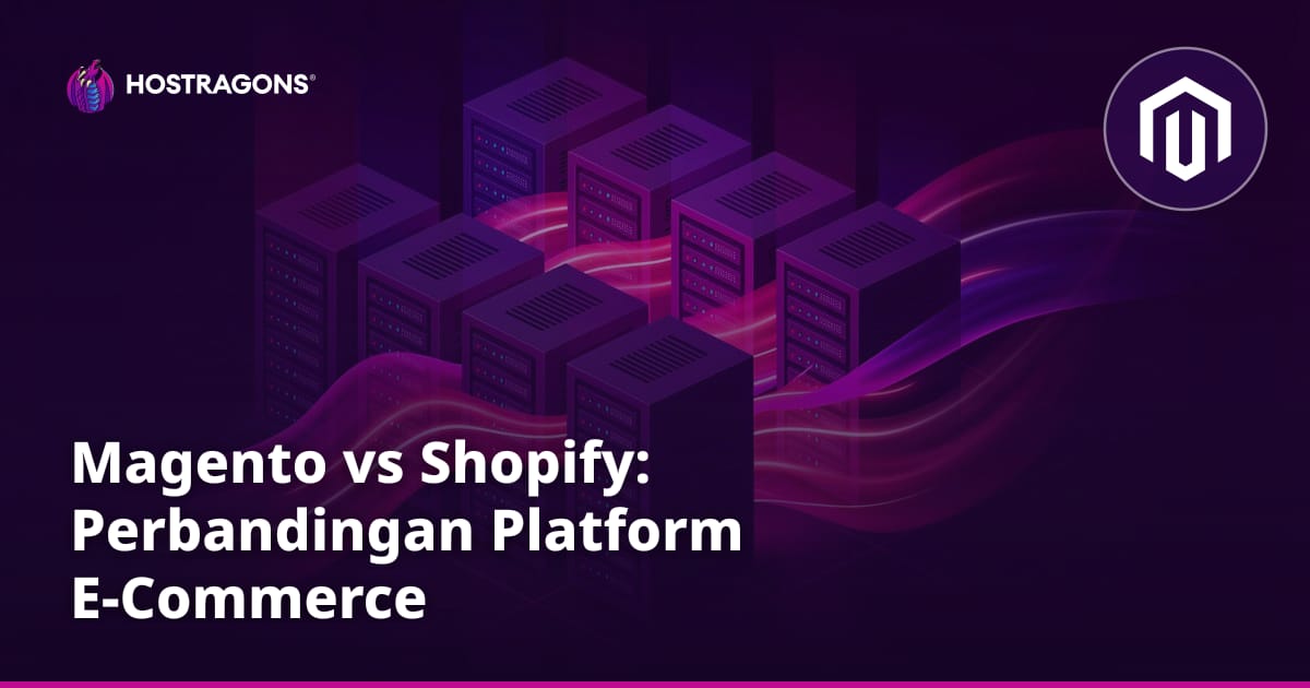 Magento vs Shopify: Perbandingan Platform E-Commerce