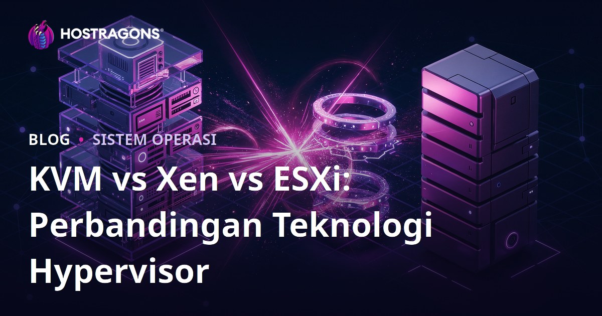 KVM vs Xen vs ESXi: Perbandingan Teknologi Hypervisor