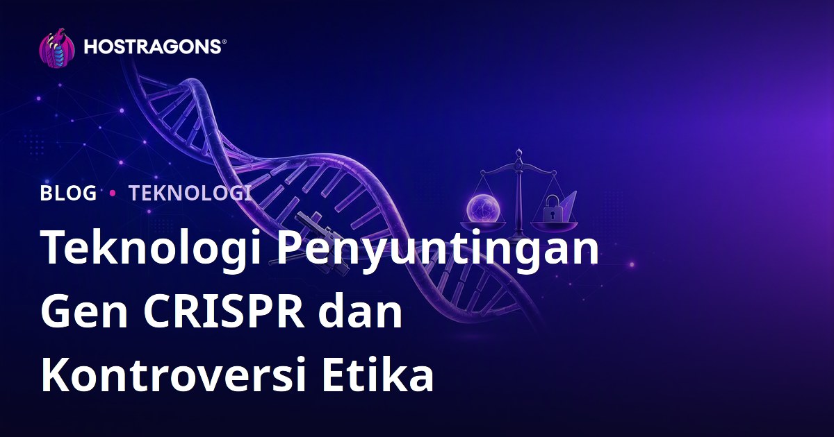 Teknologi Penyuntingan Gen CRISPR dan Kontroversi Etika